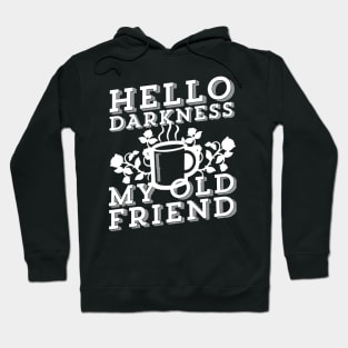 Coffee Addict - Hello Darkness My Old Friend Hoodie